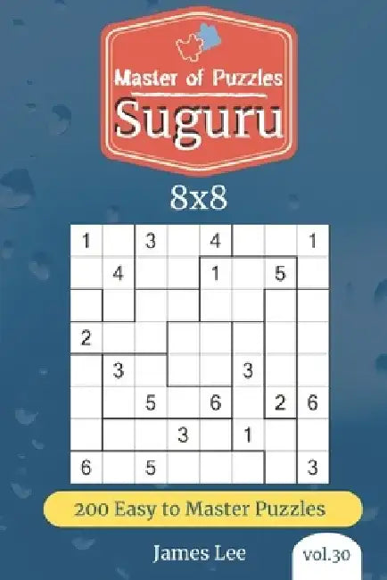 Master of Puzzles - Suguru 200 Easy to Master Puzzles 8x8 (vol. 30) by James Lee