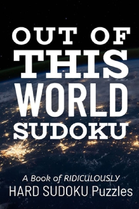 Out of This World Sudoku: 300 Ridiculously HARD SUDOKU PUZZLES by Princess Puzzles