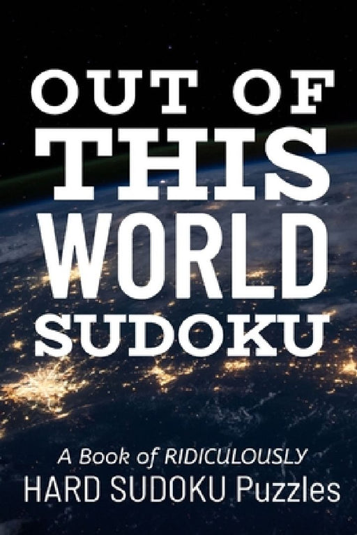 Out of This World Sudoku: 300 Ridiculously HARD SUDOKU PUZZLES by Princess Puzzles