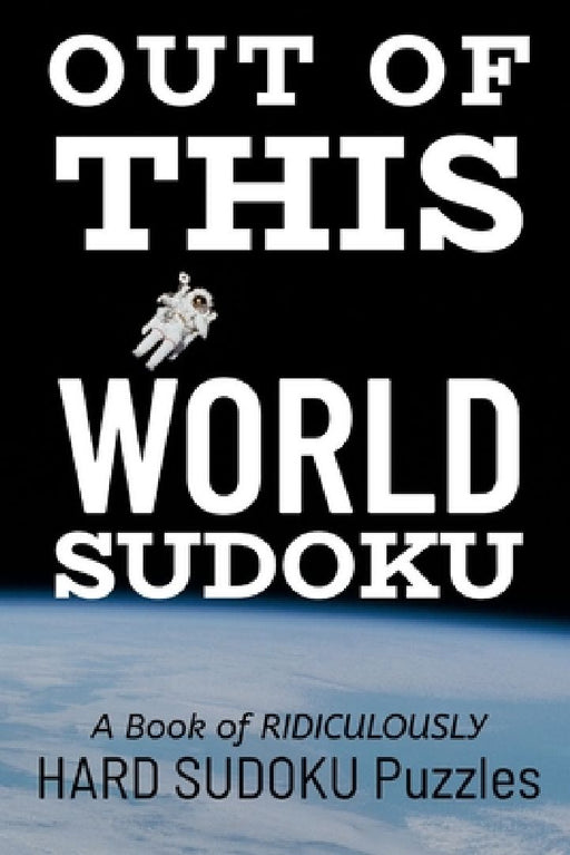 Out of This World Sudoku: 300 Ridiculously HARD SUDOKU PUZZLES by Princess Puzzles