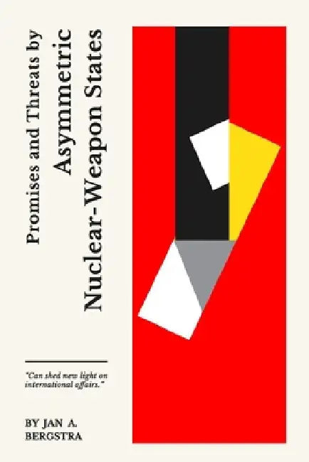 Promises and Threats by Asymmetric Nuclear-Weapon States by Jan A. Bergstra