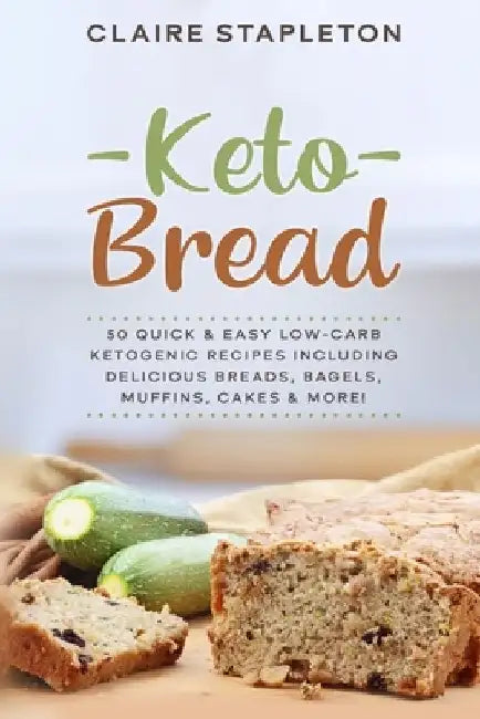 Keto Bread: 50 Quick & Easy Low-Carb Ketogenic Recipes Including Delicious Breads, Bagels, Muffins, Cakes & More! by Claire Stapleton