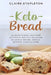 Keto Bread: 50 Quick & Easy Low-Carb Ketogenic Recipes Including Delicious Breads, Bagels, Muffins, Cakes & More! by Claire Stapleton