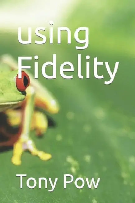 using Fidelity by Tony Pow
