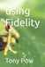 using Fidelity by Tony Pow