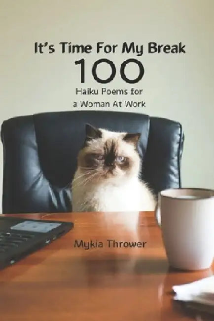 It's Time For My Break: 100 Haiku Poems For a Woman At Work by Mykia Thrower