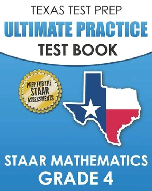 TEXAS TEST PREP Ultimate Practice Test Book STAAR Mathematics Grade 4: Includes 8 STAAR Math Practice Tests by T. Hawas