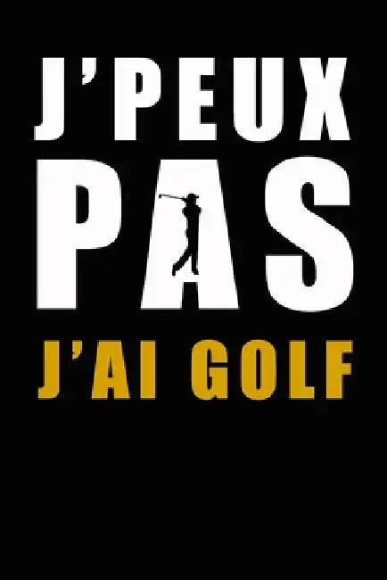 J'peux pas j'ai golf: Carnet de parcours de golf Livret de Suivi Statistique de Score de Golf avec tableaux cadeau idéal pour golfeur 15,24 by Fan, Golf