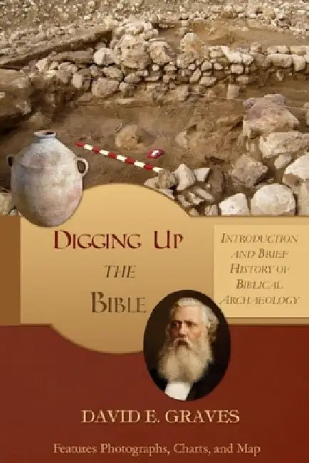 Digging up the Bible: Introduction and Brief History of Biblical Archaeology B&W by David E. Graves