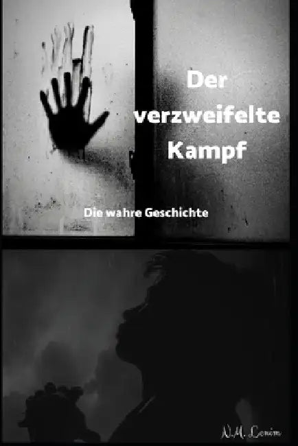 Der verzweifelte Kampf: Die wahre Geschichte by Lenim, N. M.