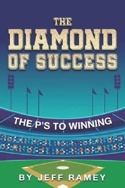 The Diamond of Success: The P's to Winning by Jeff Ramey