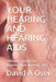 Your Hearing and Hearing AIDS: Ultimate Guide For Hearing And Hearing Aids by David a. Osei