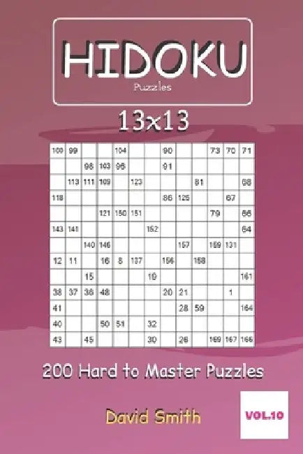 Hidoku Puzzles - 200 Hard to Master Puzzles 13x13 vol.10 by David Smith