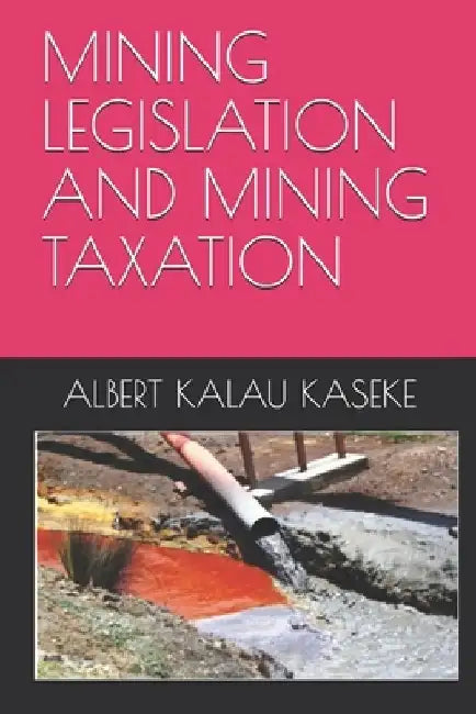 Mining Legislation and Mining Taxation by Albert Kalau Kaseke
