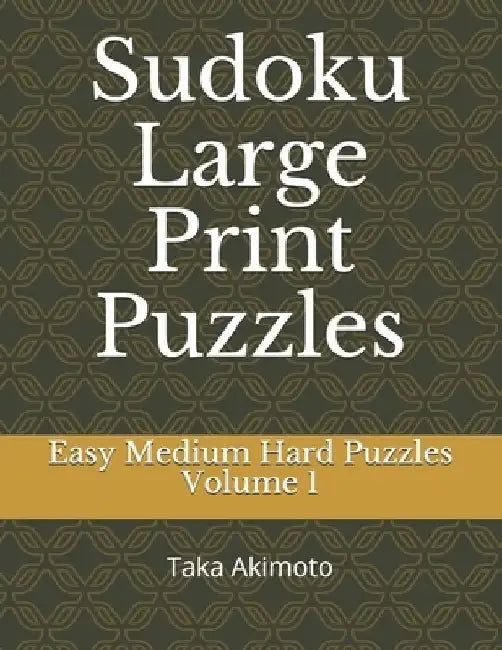 Sudoku Large Print Puzzles: Easy Medium Hard Puzzles by Taka Akimoto