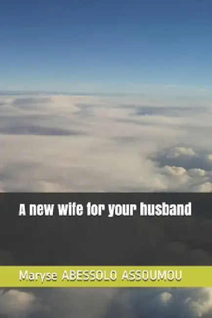 A new wife for yor husband by Maryse Abessolo Assoumou
