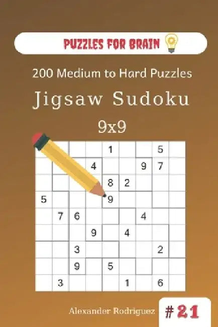 Puzzles for Brain - Jigsaw Sudoku 200 Medium to Hard Puzzles 9x9 (volume 21) by Alexander Rodriguez