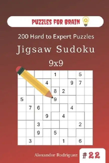 Puzzles for Brain - Jigsaw Sudoku 200 Hard to Expert Puzzles 9x9 (volume 22) by Alexander Rodriguez