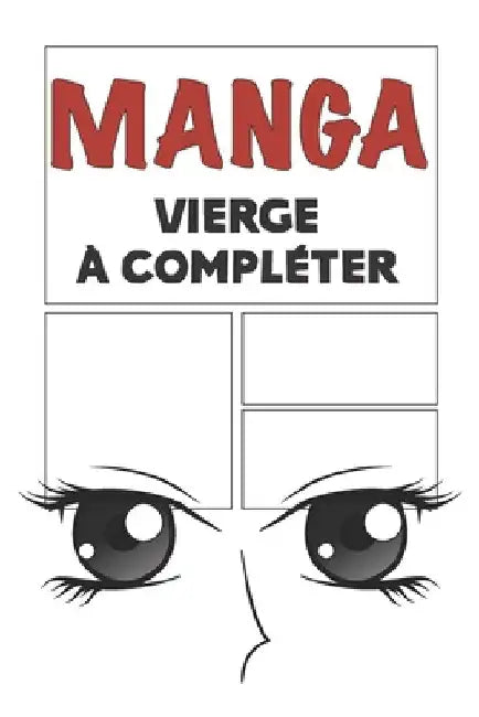Manga vierge à compléter: Bande dessinée vierge à remplir pour mangaka Format 15,2 x 22,9 cm 100 planches à compléter by Manga, Passion