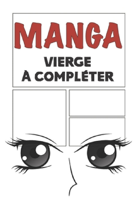 Manga vierge à compléter: Bande dessinée vierge à remplir pour mangaka Format 15,2 x 22,9 cm 100 planches à compléter by Passion Manga