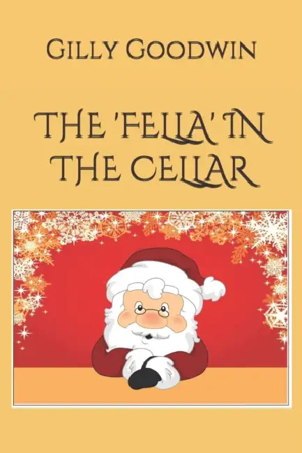 The 'Fella' in the Cellar by Gilly Goodwin
