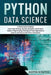 Python Data Science: from Beginner to Experts About Techniques of Data Mining, Big Data Analytics and Science, Python Programming and How t by Austin Scratch