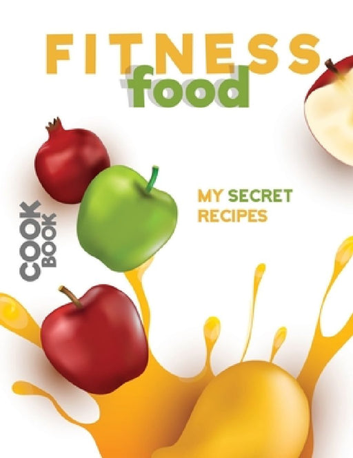Fitness Food: My Secret Recipes by Apogee Publishing