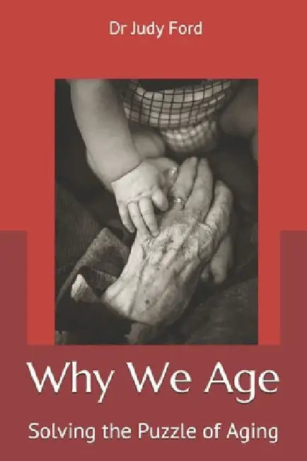 Why We Age: Solving the Puzzle of Aging by Judy Helen Ford