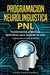 PROGRAMACION NEUROLINGUISTICA - PNL Fundamentos y técnicas definitivas para mejorar tu vida ( Reprograma tu forma de pensar ) by Ghandi Pinedo Reategui
