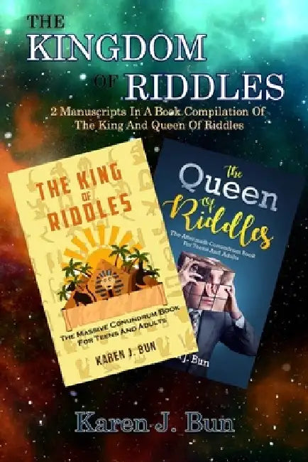 The Kingdom Of Riddles: 2 Manuscripts In A Book Compilation Of The King And Queen Of Riddles by Karen J. Bun