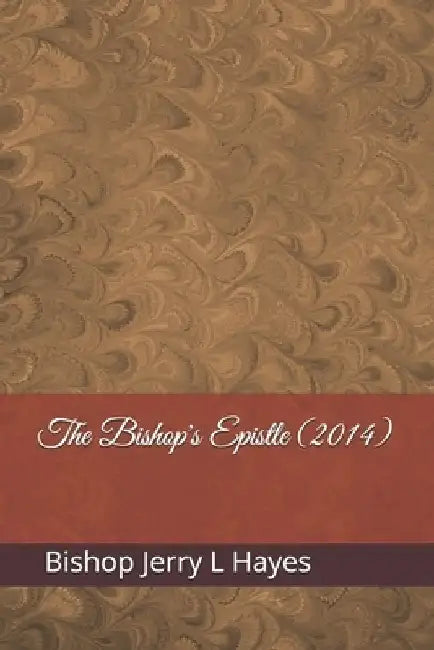 The Bishop's Epistle (2014) by Bishop Jerry L. Hayes
