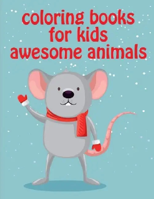 Coloring Books For Kids Awesome Animals: Mind Relaxation Everyday Tools from Pets and Wildlife Images for Adults to Relief Stress, ages 7-9 by J. K. Mimo