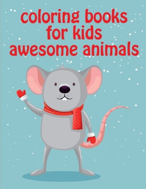 Coloring Books For Kids Awesome Animals: Mind Relaxation Everyday Tools from Pets and Wildlife Images for Adults to Relief Stress, ages 7-9 by J. K. Mimo