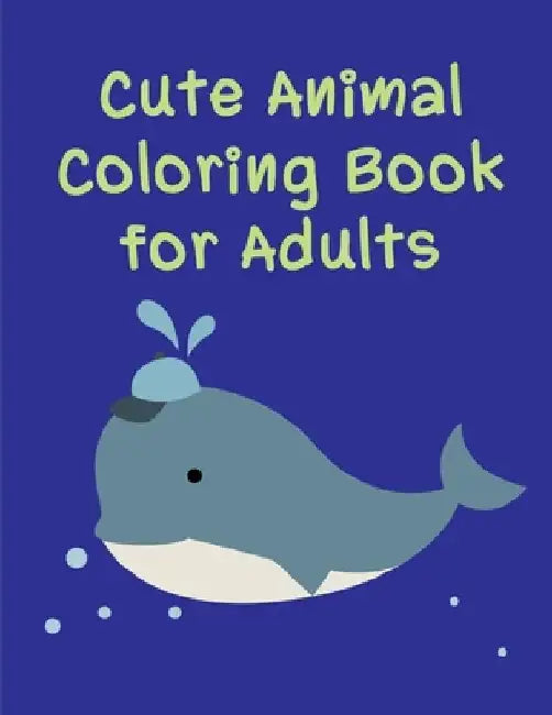 Cute Animal Coloring Book For Adults: Life Of The Wild, A Whimsical Adult Coloring Book: Stress Relieving Animal Designs by J. K. Mimo