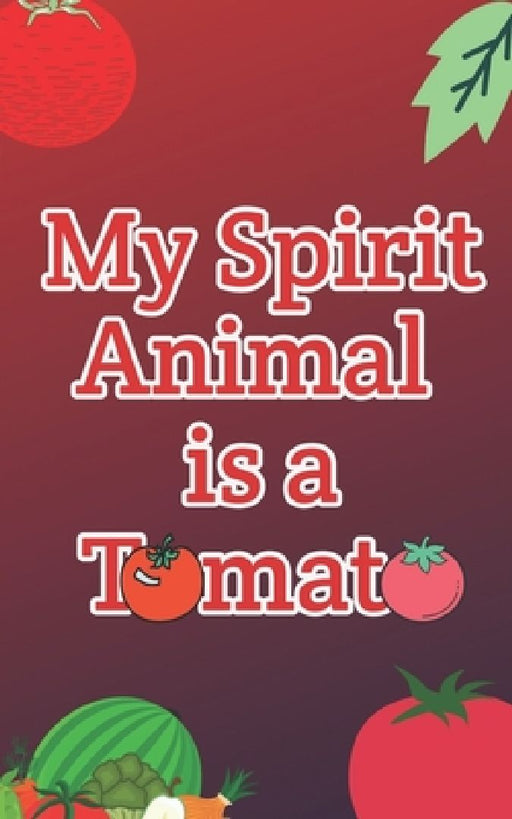 My Spirit Animal is a Tomato by My Spirit Animal
