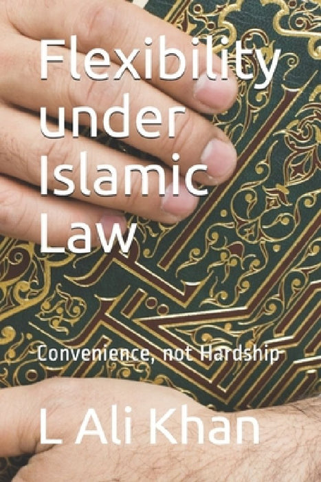Flexibility under Islamic Law: Convenience, not Hardship by L. Ali Khan