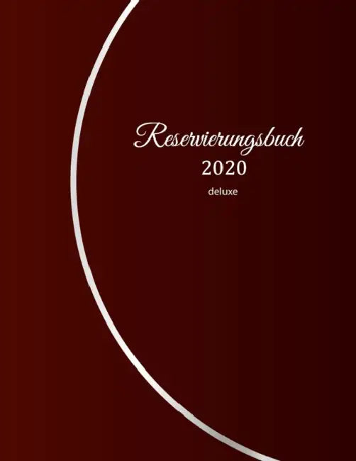 Reservierungsbuch 2020 deluxe: Reservierungsbuch 2020 für Restaurants, Bistros und Hotels - 369 Seiten mit Datum, Feiertage & übersichtlichen Jahresk by Gastronomie Restauran Reservierungsbuch