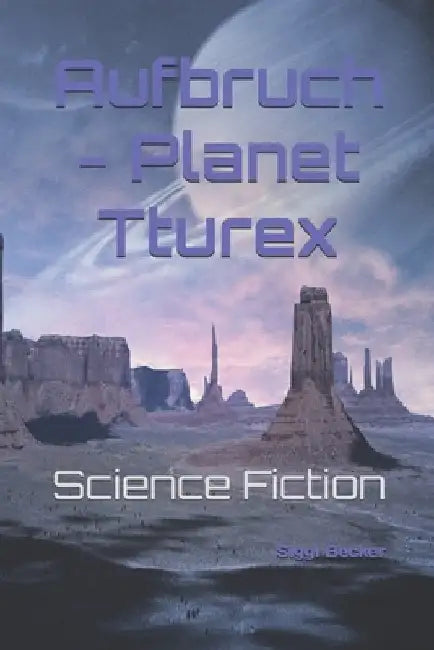 Aufbruch - Planet Tturex: Science Fiction by Becker, Siggi
