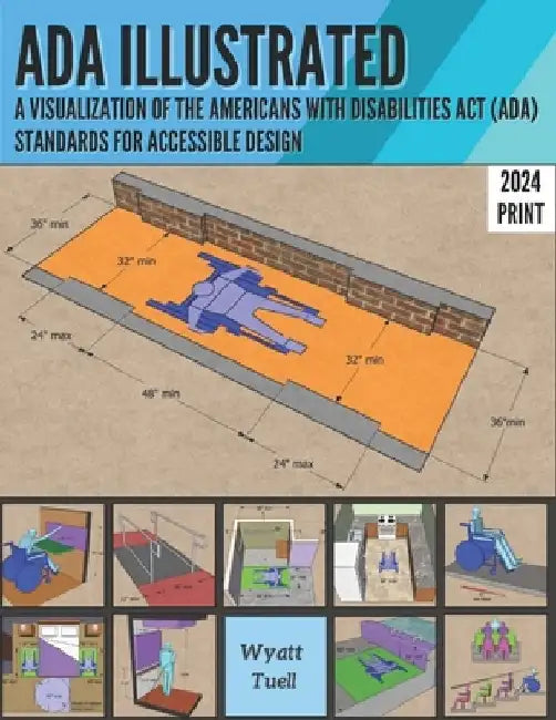 ADA Illustrated: A Visualization of the 2010 Americans with Disabilities Act (ADA) Standards for Accessible Design by Wyatt Tuell