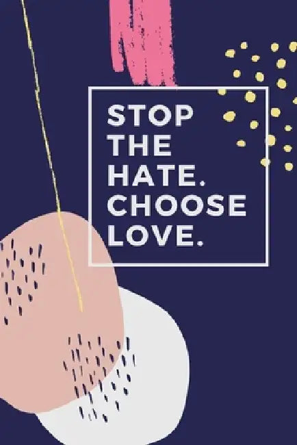 Stop the hate chose love by Star Note Books