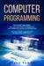 Computer Programming: This Book Includes: SQL, Linux, Java, Python, C#, Arduino, C# For Intermediat by Tudor, Steve