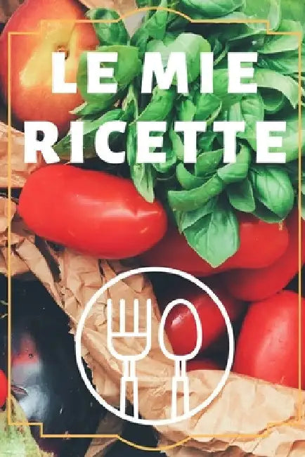 Le mie RICHETTE: Quaderno per annotare le proprie ricette. 120 pagine. 15cm X 22 cm. coppertine flessibile, colori vivaci. by Publishing, Fabrizia T. Beata