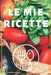 Le mie RICHETTE: Quaderno per annotare le proprie ricette. 120 pagine. 15cm X 22 cm. coppertine flessibile, colori vivaci. by Publishing, Fabrizia T. Beata