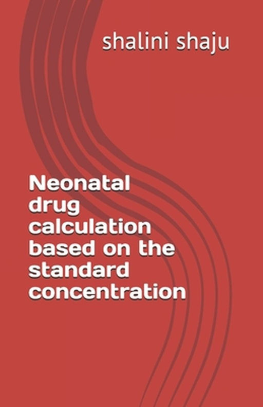 Neonatal drug calculation based on the standard concentration by Shaju, Shalini
