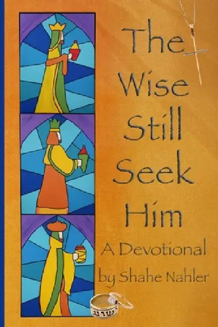 The Wise Still Seek Him: A Devotional by Shahe Nahler