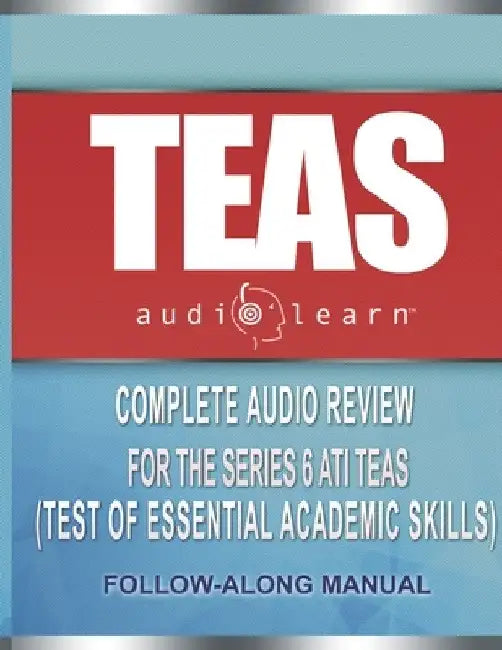 TEAS AudioLearn: Complete Audio Review For The ATI TEAS (Test of Essential Academic Skills) by Audiolearn Content Team