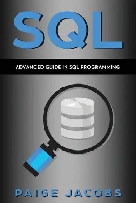 SQL: Advanced Guide in SQL Programming by Paige Jacobs