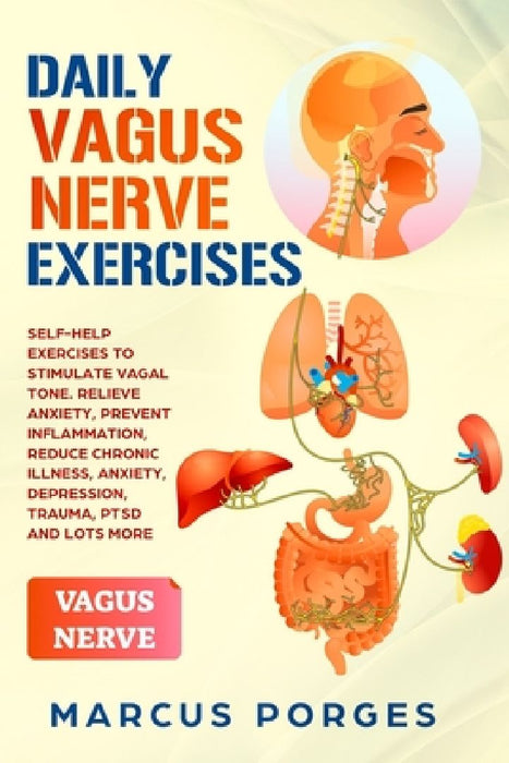 Daily Vagus Nerve Exercises: Self-Help Exercises to Stimulate Vagal Tone. Relieve Anxiety, Prevent Inflammation, Reduce Chronic Illness, Anxiety, D by Marcus Porges