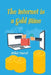 The Internet is a Gold Mine: Learn How Millions of People are Earning Over $10,000 a Month Through the Internet by Arthur Conrad