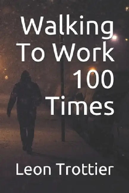 Walking To Work 100 Times by Leon Trottier